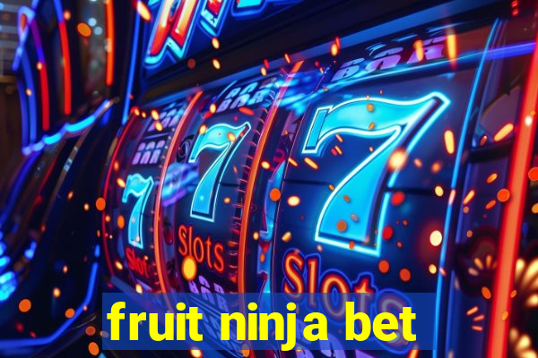 fruit ninja bet